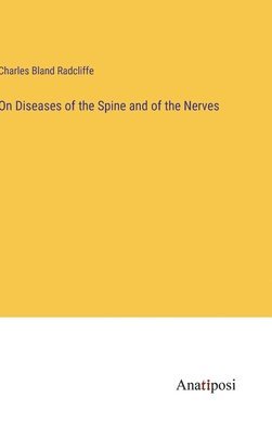 bokomslag On Diseases of the Spine and of the Nerves