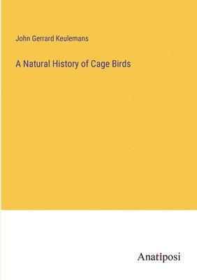 A Natural History of Cage Birds 1