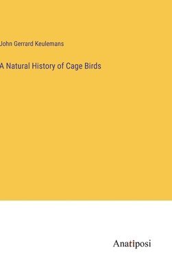 bokomslag A Natural History of Cage Birds