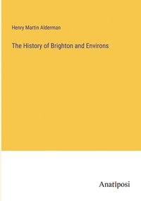 bokomslag The History of Brighton and Environs