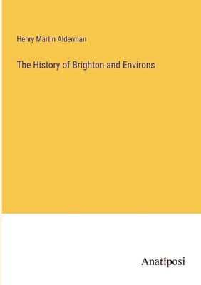 bokomslag History of Brighton and Environs