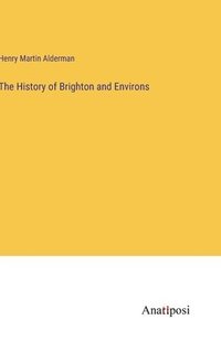 bokomslag The History of Brighton and Environs