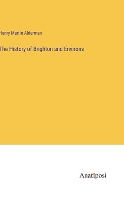 The History of Brighton and Environs 1