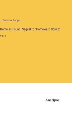 Home as Found. Sequel to &quot;Homeward Bound&quot; 1