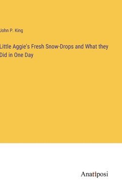 Little Aggie's Fresh Snow-Drops and What they Did in One Day 1