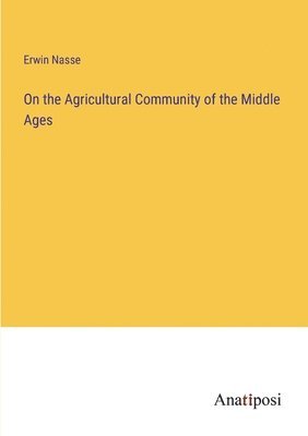 On the Agricultural Community of the Middle Ages 1