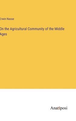 On the Agricultural Community of the Middle Ages 1