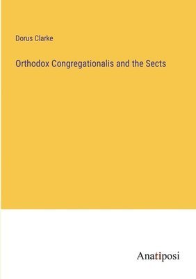 Orthodox Congregationalis and the Sects 1