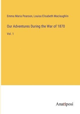 Our Adventures During the War of 1870 1