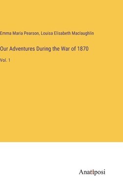 Our Adventures During the War of 1870 1