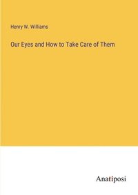 bokomslag Our Eyes and How to Take Care of Them