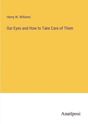 bokomslag Our Eyes and How to Take Care of Them