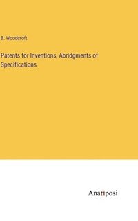 bokomslag Patents for Inventions, Abridgments of Specifications