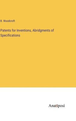 bokomslag Patents for Inventions, Abridgments of Specifications