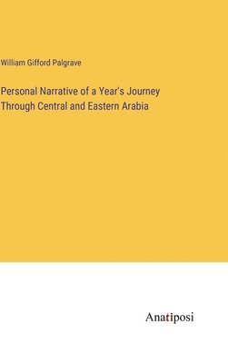 Personal Narrative of a Year's Journey Through Central and Eastern Arabia 1