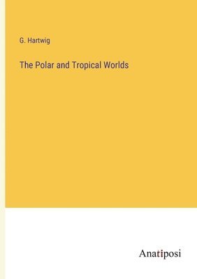 Polar and Tropical Worlds