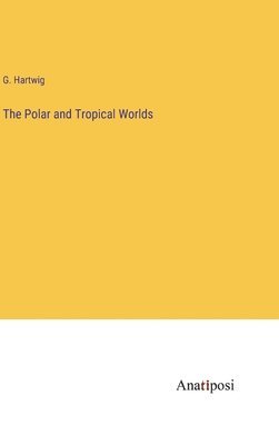 The Polar and Tropical Worlds 1