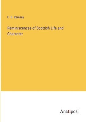 E B Ramsay, E. B. Ramsay - Reminiscences of Scottish Life and Character, Häftad