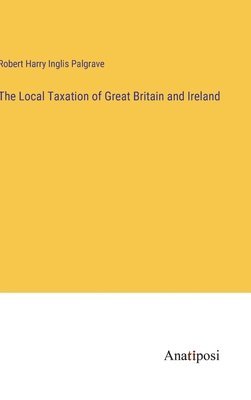 The Local Taxation of Great Britain and Ireland 1