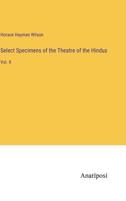 Select Specimens of the Theatre of the Hindus 1