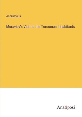 Anonymous - Muraviev's Visit to the Turcoman Inhabitants, Häftad