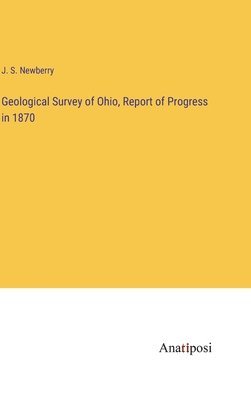 Geological Survey of Ohio, Report of Progress in 1870