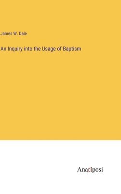 bokomslag An Inquiry into the Usage of Baptism