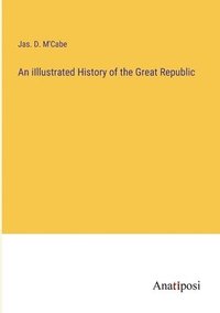 bokomslag An iIllustrated History of the Great Republic