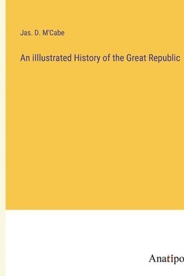 bokomslag iIllustrated History of the Great Republic