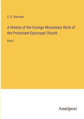 bokomslag History of the Foreign Missionary Work of the Protestant Episcopal Church