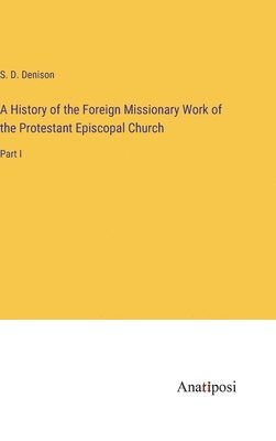 A History of the Foreign Missionary Work of the Protestant Episcopal Church 1