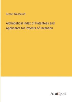 bokomslag Alphabetical Index of Patentees and Applicants for Patents of Invention