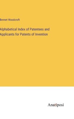 bokomslag Alphabetical Index of Patentees and Applicants for Patents of Invention