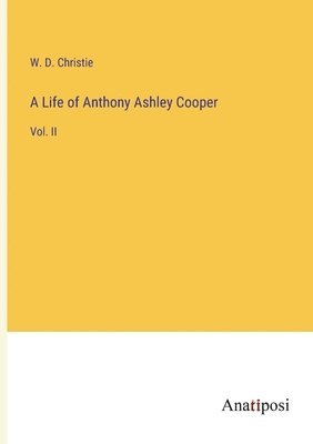 bokomslag A Life of Anthony Ashley Cooper