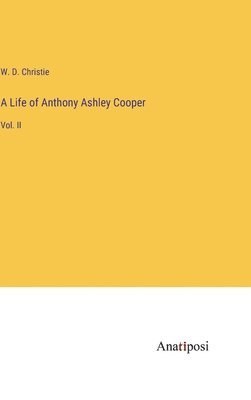 A Life of Anthony Ashley Cooper 1