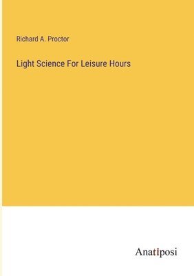 bokomslag Light Science For Leisure Hours