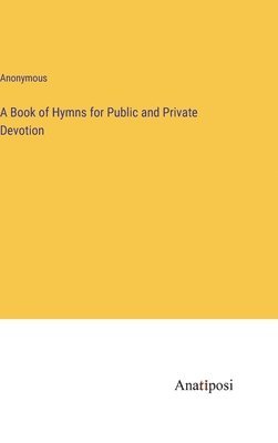 bokomslag A Book of Hymns for Public and Private Devotion
