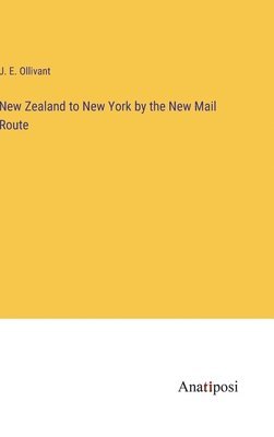 bokomslag New Zealand to New York by the New Mail Route