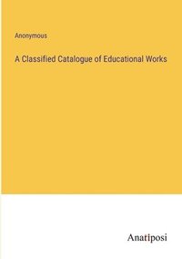 bokomslag Classified Catalogue of Educational Works