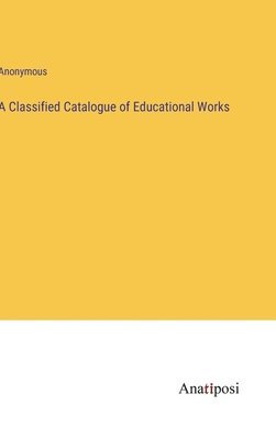 bokomslag Classified Catalogue of Educational Works