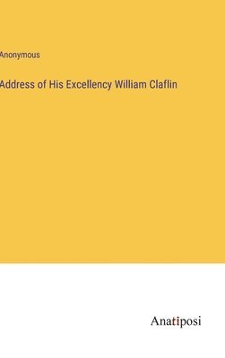 bokomslag Address of His Excellency William Claflin