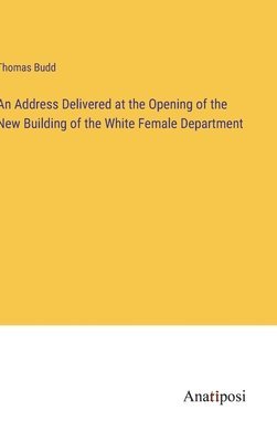 Address Delivered at the Opening of the New Building of the White Female Department