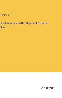 bokomslag The Anatomy and Development of Rodent Ulcer