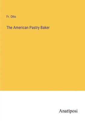 bokomslag American Pastry Baker