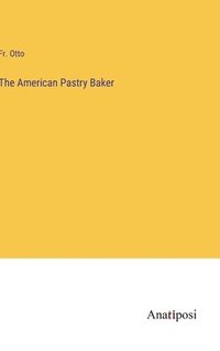 bokomslag The American Pastry Baker