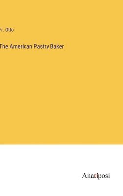 bokomslag American Pastry Baker