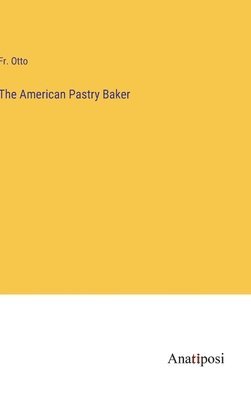 bokomslag The American Pastry Baker