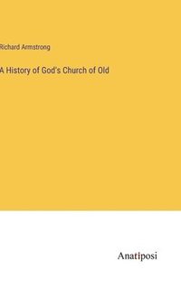 bokomslag A History of God's Church of Old