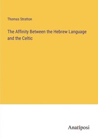 bokomslag The Affinity Between the Hebrew Language and the Celtic