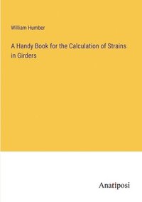 bokomslag A Handy Book for the Calculation of Strains in Girders